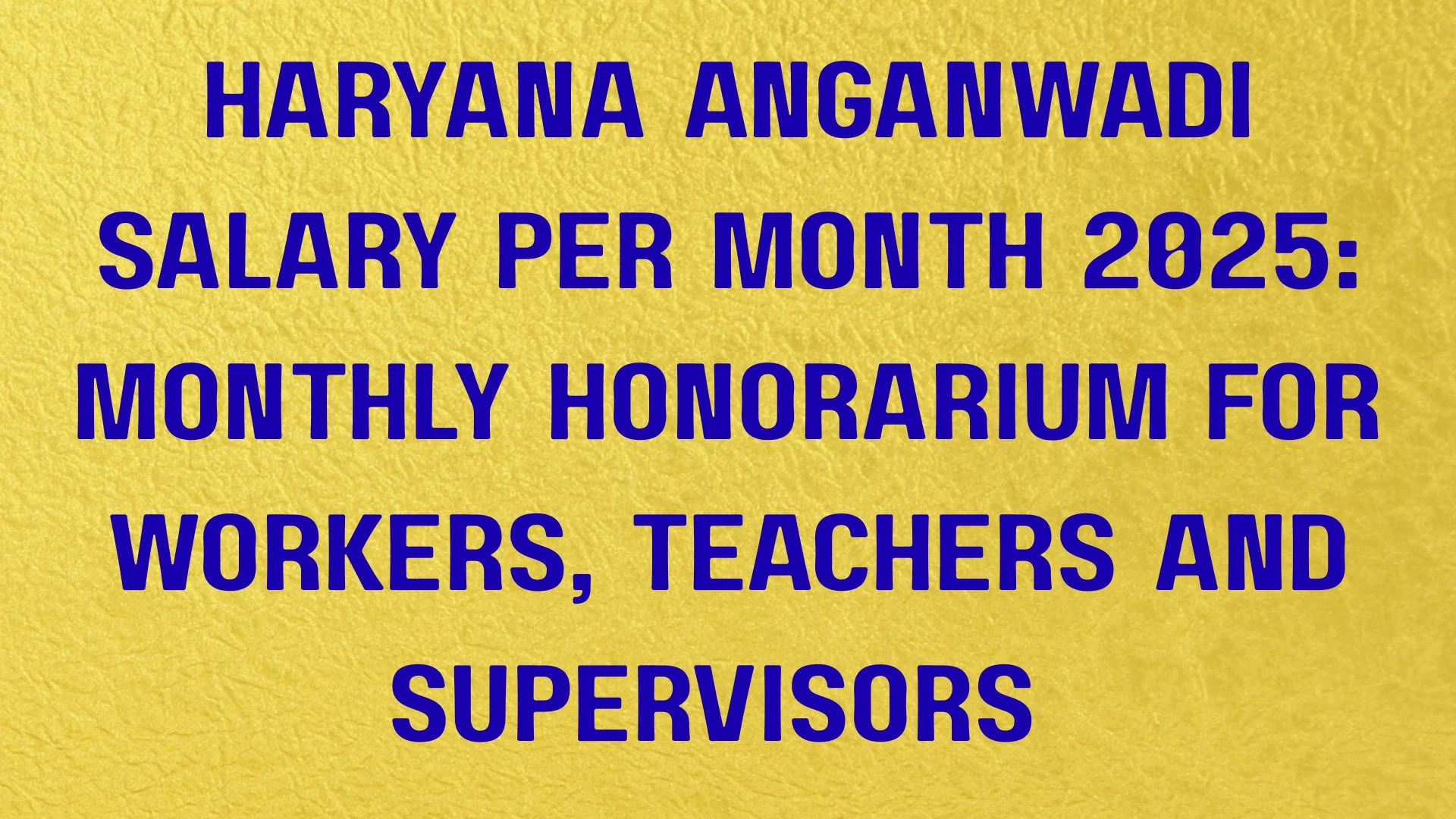 Haryana Anganwadi Salary Per Month 2025: Monthly Honorarium for Workers, Teachers and Supervisors